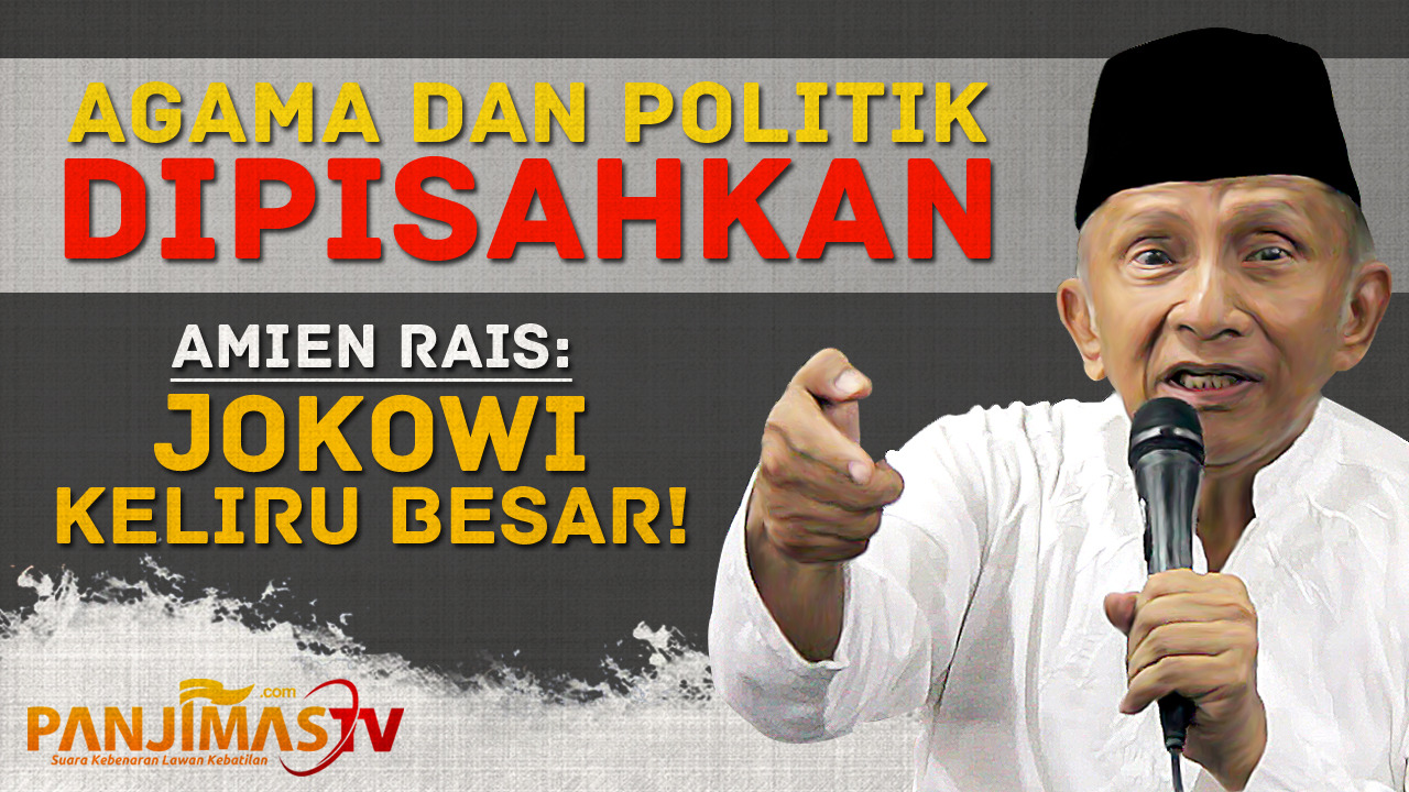 VIDEO Amien Rais Politik Dipisahkan Dari Agama Pak Jokowi Keliru