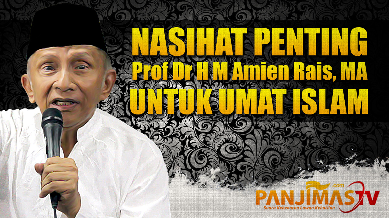 VIDEO Nasihat Penting Prof Dr Amien Rais Untuk Umat Islam Panjimas