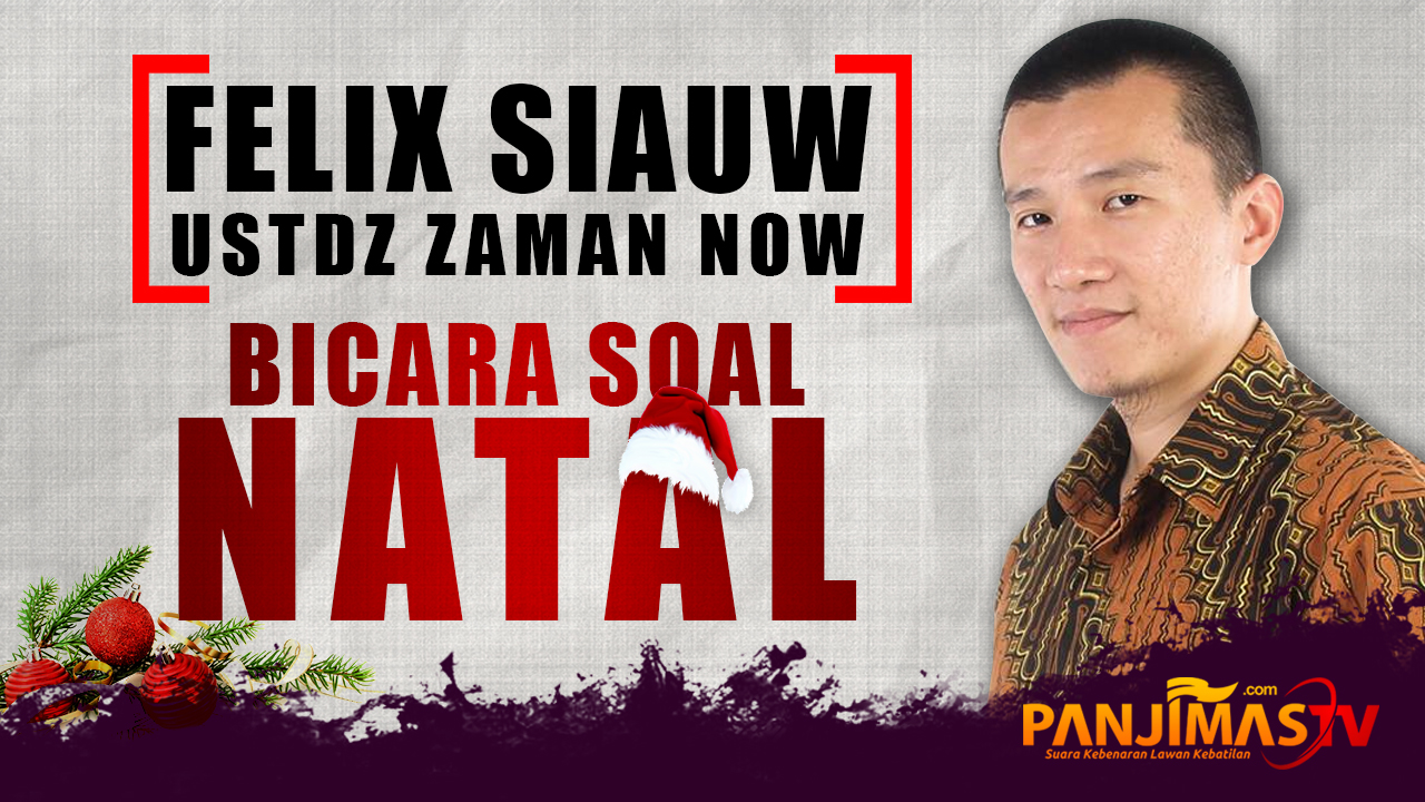 VIDEO Felix Siauw Ustadz Zaman Now Bicara Soal Natal Panjimas